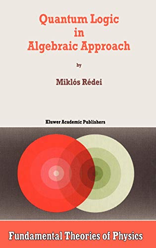 quantum logic in algebraic approach  fundamentals and theories of physics 1998 miklós rédei 0792349032,