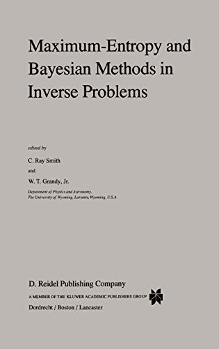 maximum entropy and bayesian methods in inverse problems 1st edition walter t. grandy, c. r. smith
