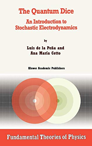 the quantum dice an introduction to stochastic electrodynamics fundamentals theories of physics 1996 luis de