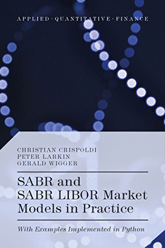 sabr and sabr libor market models in practice with examples implemented in python 1st edition christian