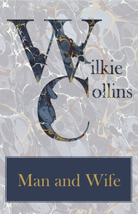 man and wife  wilkie collins 1447470737, 1473366909, 9781447470731, 9781473366909
