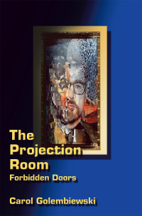 the projection room forbidden doors  carol golembiewski 145822273x, 1458222721, 9781458222732, 9781458222725