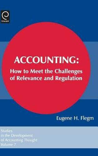 accounting how to meet the challenges of relevance and regulation 1st edition eugene h. flegm 9780762310784,