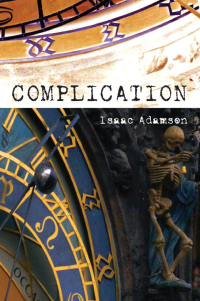 complication a novel 1st edition isaac adamson 1593764324, 1593764790, 9781593764326, 9781593764791