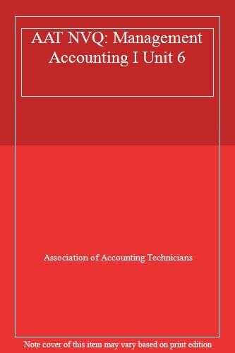 aat nvq management accounting i unit 6 association of account technicians 1st edition association of