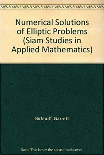 numerical solution of elliptic problems 1st edition birkhoff, garrett 0898711975, 9780898711974