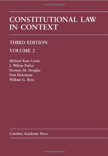 constitutional law in context 3rd edition michael kent curtis , j. wilson parker , davison douglas , paul