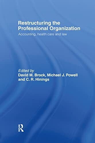 restructuring the professional organization accounting  health care and law 1st edition david brock, c. r.