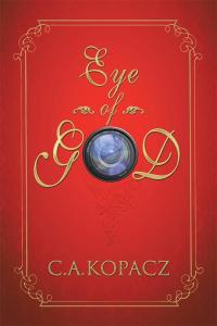 eye of god 1st edition c.a. kopacz 1504302516, 1504302524, 9781504302517, 9781504302524