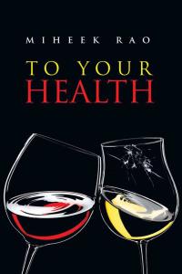 to your health 1st edition miheek rao 1482845415, 1482845393, 9781482845419, 9781482845396