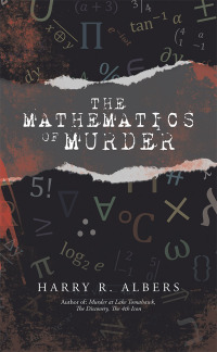 the mathematics of murder  harry r. albers 1532082258, 1532082266, 9781532082252, 9781532082269