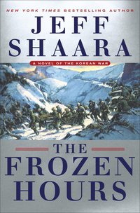 the frozen hours a novel of the korean war 1st edition jeff shaara 0345549228, 0345549236, 9780345549228,