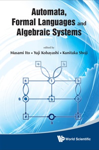 automata formal languages and algebraic systems 1st edition masami ito , yuji kobayashi , kunitaka shoji