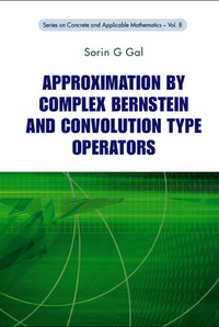 approximation by complex bernstein and convolution type operators 1st edition sorin g gal 9814282421,