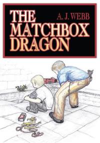 the matchbox dragon 1st edition a.j. webb 1425991874, 1467016551, 9781425991876, 9781467016551