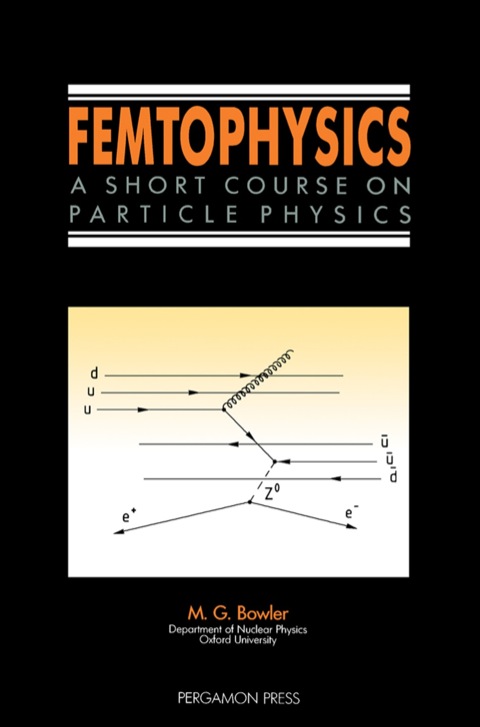 femtophysics a short course on particle physics 1st edition m. g. bowler 008036943x, 9780080369433