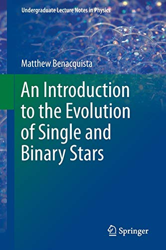 an introduction to the evolution of single and binary stars 2013 edition matthew benacquista 1441999906,