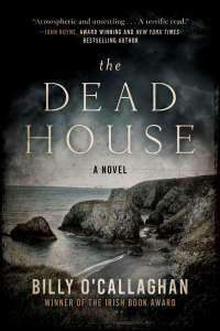 the dead house a novel 1st edition billy o'callaghan 1628729139, 1628729147, 9781628729139, 9781628729146