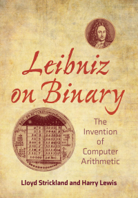 leibniz on binary the invention of computer arithmetic 1st edition lloyd strickland, harry r. lewis