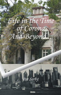 life in the time of corona and beyond  pat serby 1665745452, 1665745460, 9781665745451, 9781665745468