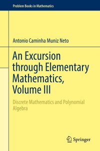 an excursion through elementary mathematics volume 3 discrete mathematics and polynomial algebra 1st edition