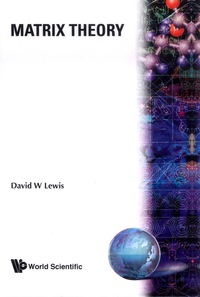 matrix theory 1st edition david w lewis 9810239068, 9789810239060
