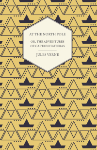 the english at the north pole or part i of the adventures of captain hatteras 1st edition jules verne