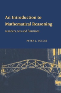 an introduction to mathematical reasoning numbers sets and functions 1st edition peter j. eccles 0521592690,