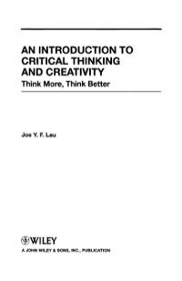an introduction to critical thinking and creativity think more think better 1st edition j. y. f. lau