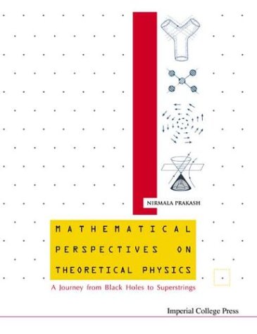 mathematical perspectives on theoretical physics a journey from black holes to superstrings 1st edition