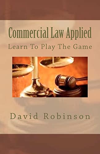 commercial law applied  learn to play the game 1st edition david e. robinson 1478390352, 9781478390350
