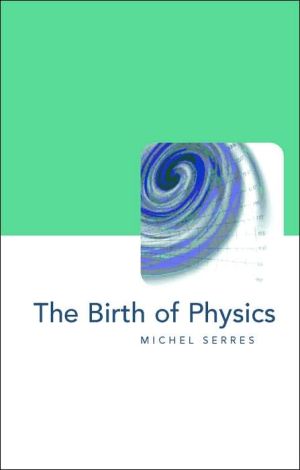 the birth of physics 1st edition michel serres 1903083036, 9781903083031
