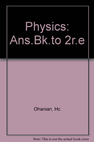 physics ans bk to 2re 2nd edition hans c. ohanian 039395756x, 9780393957563