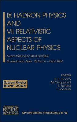 ix hadron physics and vii relativistic aspects of nuclear physics 2004 edition m. e. bracco, m. chiapparin,