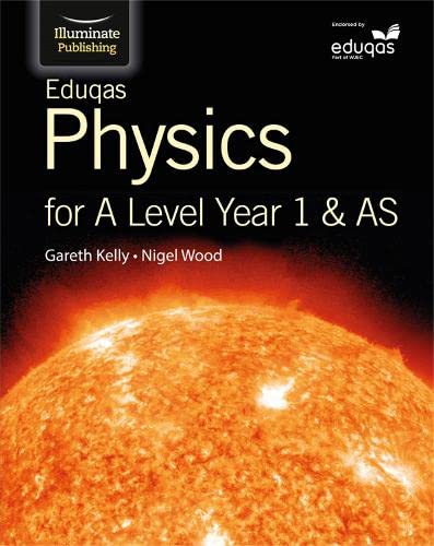 eduqas physics for a level year 1 and as 1st edition gareth kelly, nigel wood 1908682701, 9781908682703