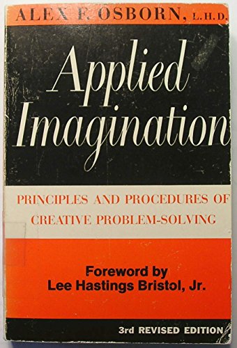 applied imagination principles and procedures of creative problem solving 3rd edition alex f. osborn