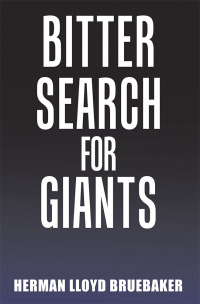 bitter search for giants  herman lloyd bruebaker 1984520482, 1984520474, 9781984520487, 9781984520470