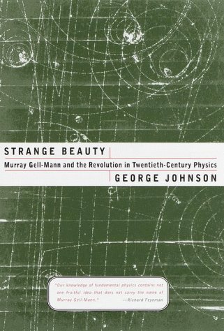 strange beauty murray gell mann and the revolution in twentieth century physics 1st edition george johnson