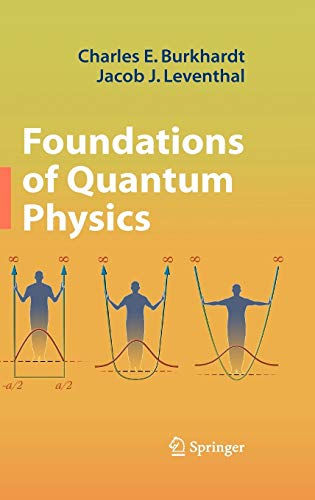 foundations of quantum physics 1st edition charles e. burkhardt, jacob j. leventhal 0387776516, 9780387776514