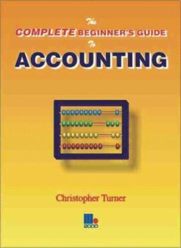 complete  beginners guide to accounting 1st edition christopher turner 9781852522476, 185252247x