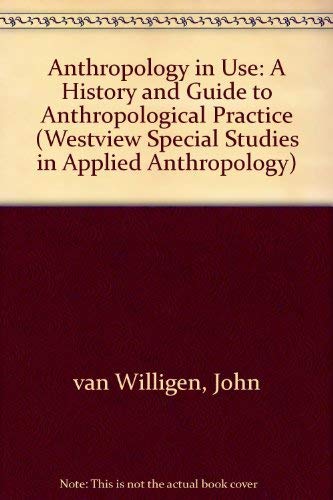 anthropology in use a history and guide to anthropological practice 1st edition john van willigen 0813382505,