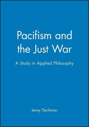 Pacifism And The Just War A Study In Applied Philosophy