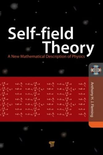 self field theory a new mathematical description of physics 1st edition tony fleming 9814303003, 9789814303002