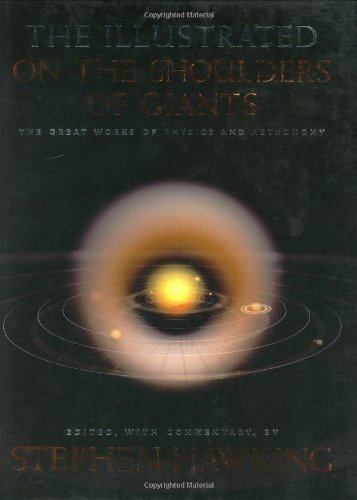 the illustrated on the shoulders of giants the great works of physics and astronomy 1st edition stephen