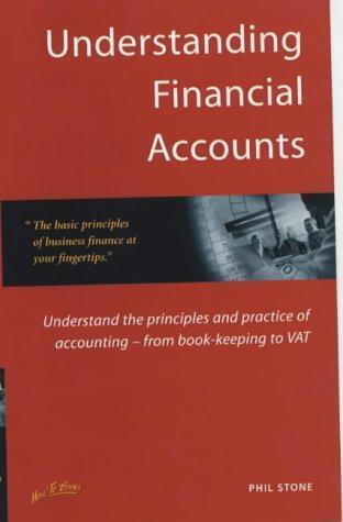 understanding financial accounts understand the principles and practice of accounting from book keeping to