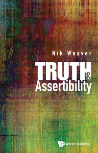 truth and assertibility 1st edition nik weaver 9814619957, 9814619981, 9789814619950, 9789814619981