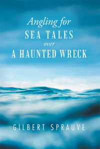 angling for sea tales over a haunted wreck  gilbert sprauve 1490793348, 1490793380, 9781490793344,