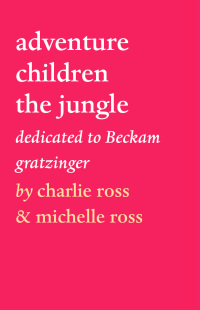 adventure children the jungle  charlie ross, michelle ross 1922439045, 9781922439048