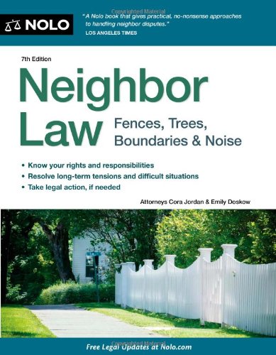 neighbor law  fences  trees  boundaries and noise 7th edition cora jordan attorney , emily doskow attorney
