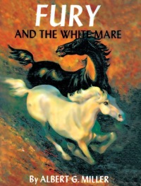 fury and the white mare 1st edition albert g. miller 1479437107, 9781479437108